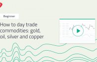 How to day trade commodities: gold, oil, silver and copper